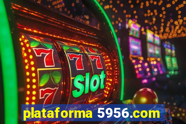 plataforma 5956.com